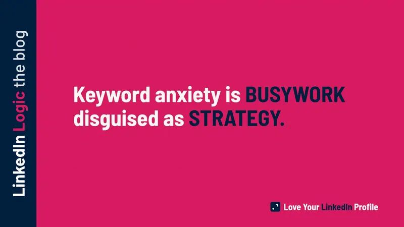 Keyword Anxiety Is Killing Your LinkedIn Profile