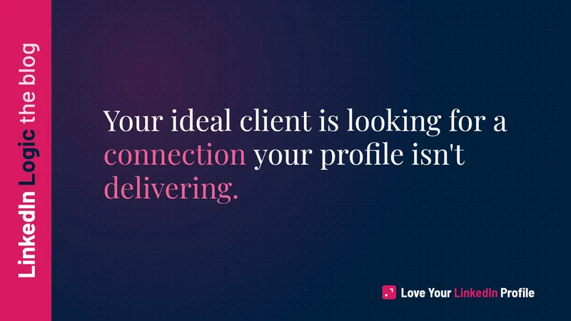 Your LinkedIn profile must resonate with your ideal client