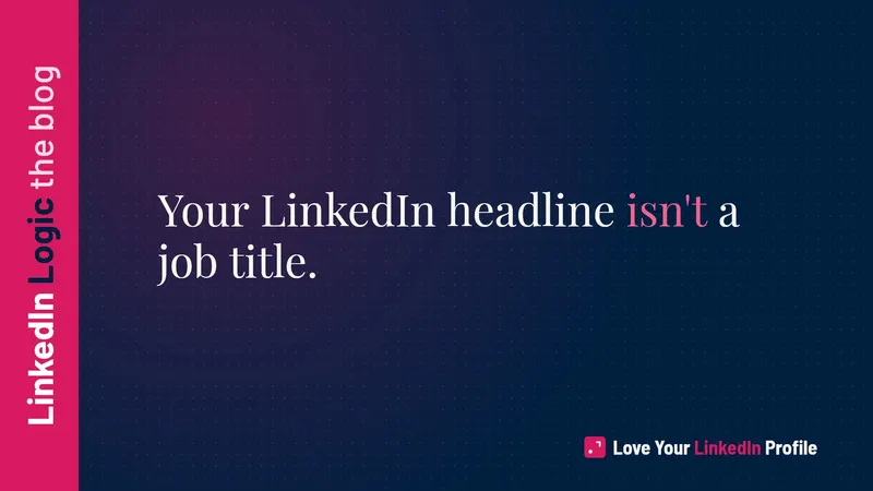 Blog card: Your LinkedIn headline isn't a job title.